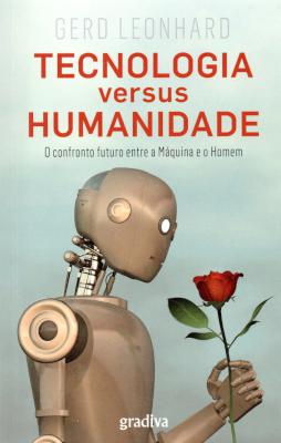 Tecnologia versus humanidade: o confronto futuro entre a mquina e o homem, de Gerd Leonhard